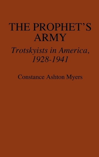 The Prophet's Army: Trotskyists in America, 1928-1941 (Hardback)