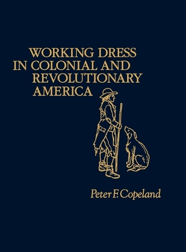Working Dress in Colonial and Revolutionary America. (Hardback)