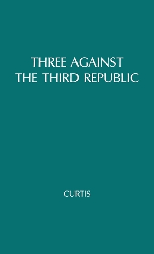 Three against the Third Republic: Sorel, Barres, and Maurras (Hardback)