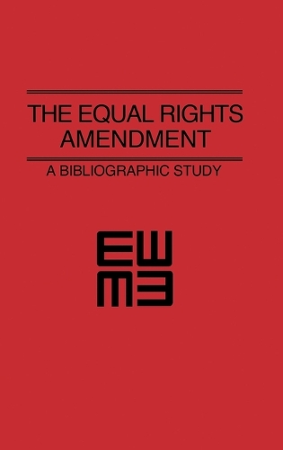 The Equal Rights Amendment: A Bibliographic Study (Hardback)