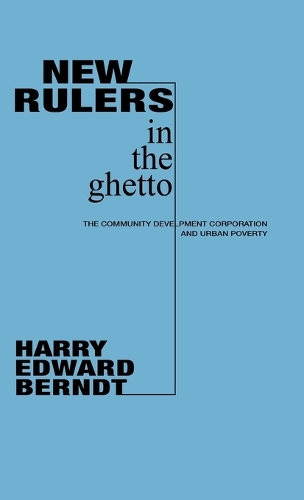 New Rulers in the Ghetto: The Community Development Corporation and Urban Poverty (Hardback)