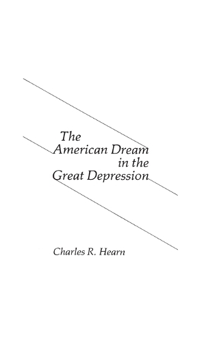 The American Dream in the Great Depression. (Hardback)