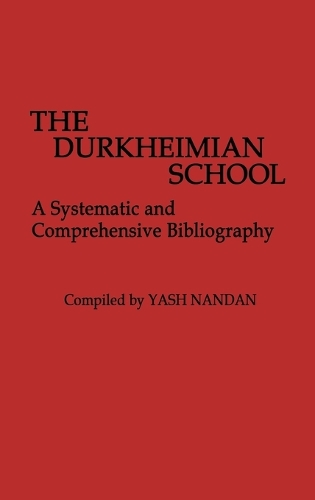 The Durkheimian School: A Systematic and Comprehensive Bibliography (Hardback)