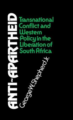 Anti-Apartheid: Transnational Conflict and Western Policy in the Liberation of South Africa (Hardback)