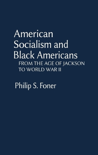 American Socialism and Black Americans: From the Age of Jackson to World War II (Hardback)