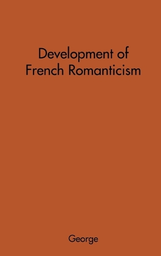 The Development of French Romanticism: The Impact of the Industrial Revolution on Literature (Hardback)