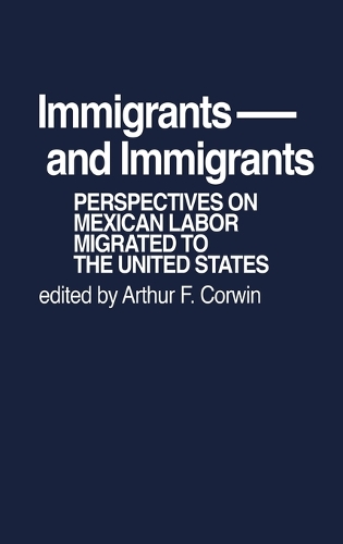 Immigrants and Immigrants: Perspectives on Mexican Labor Migration to the United States (Hardback)