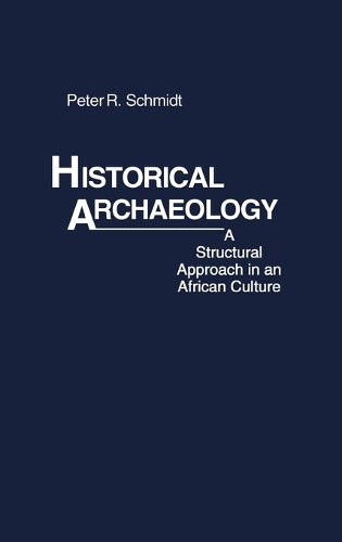 Historical Archaeology: A Structural Approach in an African Culture (Hardback)