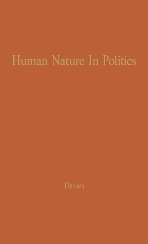 Human Nature in Politics: The Dynamics of Political Behavior (Hardback)