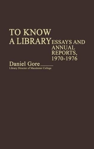 To Know a Library: Essays and Annual Reports, 1970-1976 (Hardback)