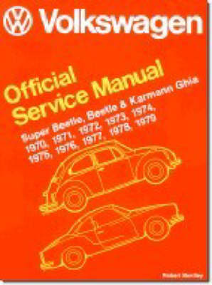 Volkswagen Beetle, Super Beetle, Karmann Ghia Official Service Manual Type 1 1970, 1971, 1972, 1973, 1974, 1975, 1976, 1977, 1978, 1979 (Paperback)