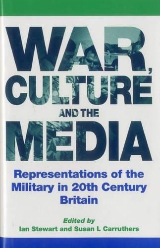War, Culture and the Media: Representations of the Military in 20th Century Britain (Hardback)