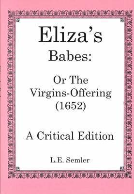 Eliza's Babes or the Virgin's Offerings: A Critical Edition (Hardback)