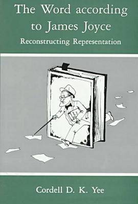The Word According to James Joyce: Reconstructing Representation (Hardback)