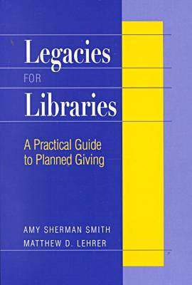 Legacies for Libraries: A Practical Guide to Planned Giving (Paperback)