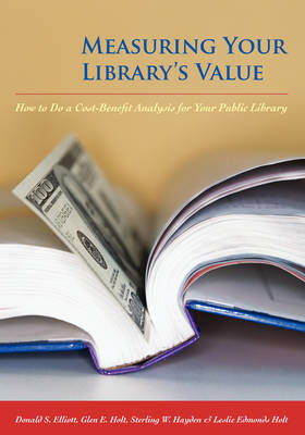 Measuring Your Library's Value: How to Do a Cost-benefit Analysis for Your Public Library (Paperback)