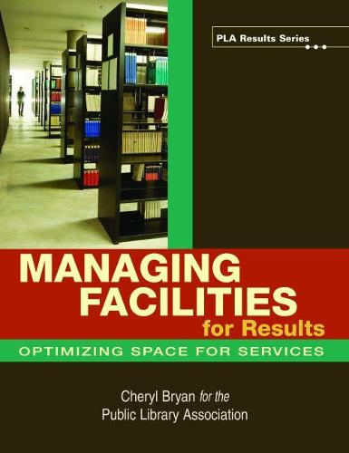 Managing Facilities for Results: Optimizing Space for Services - PLA Results Series (Paperback)