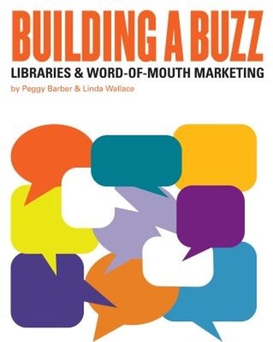 Building a Buzz: Libraries and Word-of-mouth Marketing (Paperback)