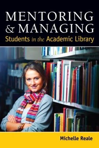 Mentoring and Managing Students in the Academic Library (Paperback)