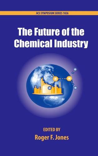The Future of the Chemical Industry - ACS Symposium Series 1026 (Hardback)