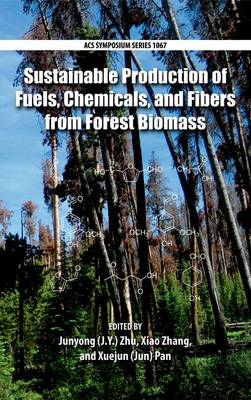 Sustainable Production of Fuels, Chemicals, and Fibers from Fores - ACS Symposium Series 1067 (Hardback)