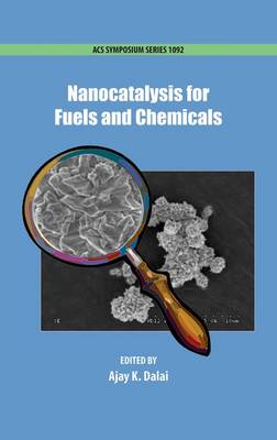 Nanocatalysis for Fuels and Chemicals - ACS Symposium Series 1092 (Hardback)