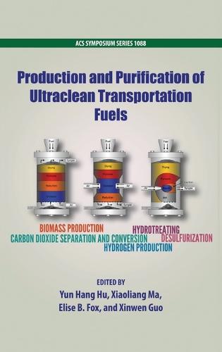 Production and Purification of Ultraclean Transportation Fuels - ACS Symposium Series 1088 (Hardback)