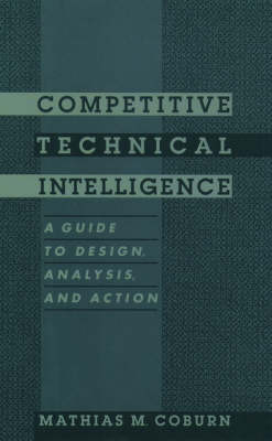Competitive Technical Intelligence: A Guide to Design, Analysis, and Action - ACS Professional Reference Book (Hardback)