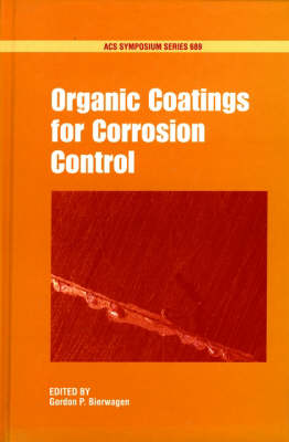 Organic Coatings for Corrosion Control - ACS Symposium Series 689 (Hardback)