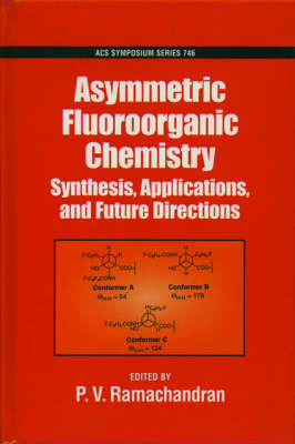Asymmetric Fluoroorganic Chemistry: Synthesis, Applications, and Future Directions - ACS Symposium Series 746 (Hardback)