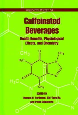 Caffeinated Beverages: Health Benefits, Physiological Effects, and Chemistry - ACS Symposium Series 754 (Hardback)