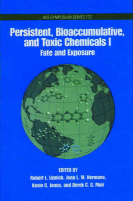 Persistent, Bioaccumulative, Toxic Chemicals: Volume 1: Fate and Exposure - ACS Symposium Series 772 (Hardback)