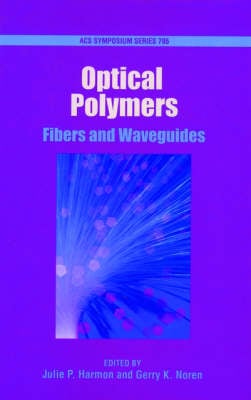 Optical Polymers: Fibers and Waveguides - ACS Symposium Series No. 795 (Hardback)