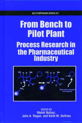 From Bench to Pilot Plant: Process Research in the Pharmaceutical Industry - ACS Symposium Series No. 817 (Hardback)
