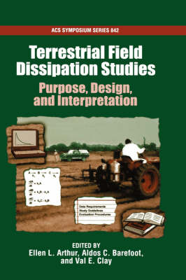 Terrestrial Field Dissipation Studies: Purpose, Design, and Interpretation - ACS Symposium Series No. 842 (Hardback)
