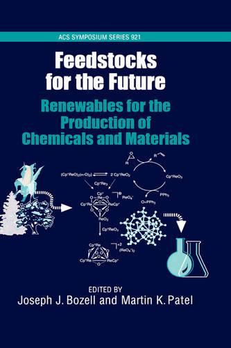Feedstocks for the Future: Renewables for the Production of Chemicals and Materials - ACS Symposium Series No. 921 (Hardback)