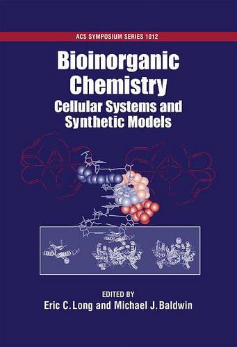 Bioinorganic Chemistry: Cellular Systems and Synthetic Models - ACS Symposium Series 1012 (Hardback)