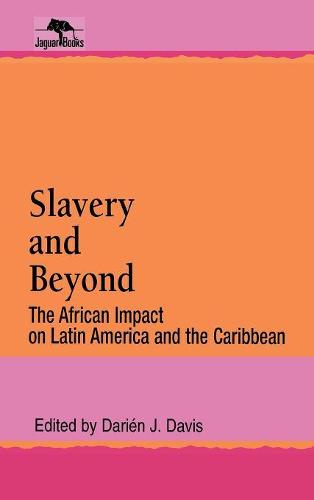 Slavery and Beyond: The African Impact on Latin America and the Caribbean - Jaguar Books on Latin America (Hardback)