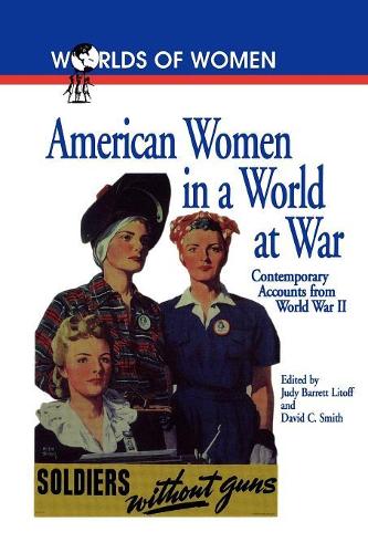 American Women in a World at War: Contemporary Accounts from World War II - The Worlds of Women Series (Paperback)