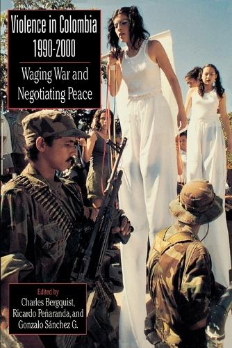 Violence in Colombia, 1990-2000: Waging War and Negotiating Peace - Latin American Silhouettes (Paperback)
