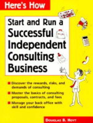 Start and Run a Successful Independent Consulting Business (Paperback)