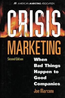 Crisis Marketing: When Bad Things Happen to Good Companies (Hardback)