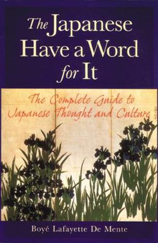 The Japanese Have a Word for it: The Complete Guide to Japanese Thought and Culture (Paperback)