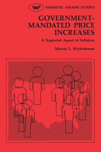 Government Mandated Price Increases:A Neglected Aspect of Inflation (Paperback)