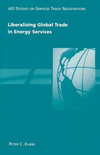 Liberalizing Global Trade in Energy Services by Peter C. Evans ...