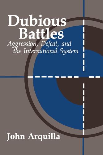 Dubious Battles: Aggression, Defeat, And The International System: Aggression, Defeat, & the International System (Paperback)