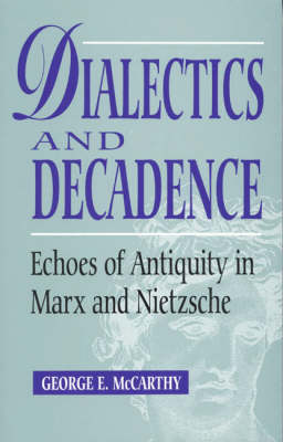 Dialectics and Decadence: Echoes of Antiquity in Marx and Nietzsche (Paperback)