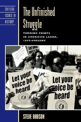The Unfinished Struggle: Turning Points in American Labor - Critical Issues in American History (Paperback)