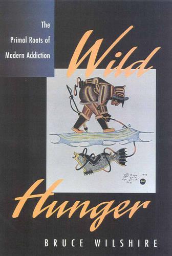Wild Hunger: The Primal Roots of Modern Addiction (Paperback)