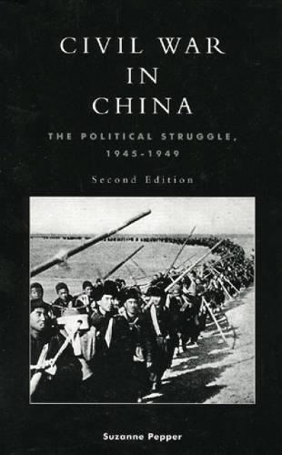 Civil War in China: The Political Struggle 1945-1949 (Hardback)